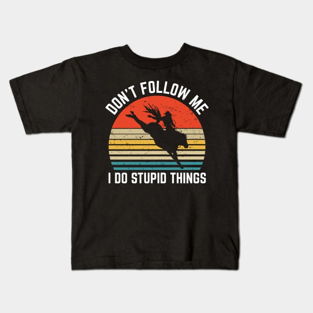 Rodeo Sport Dont Follow Me I Do Stupid Things Kids T-Shirt by Art master